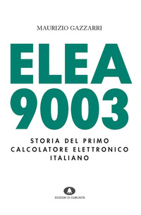 ELEA 9003 STORIA DEL PRIMO CALCOLATORE ELETTRONICO ITALIANO