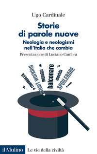 STORIE DI PAROLE NUOVE - NEOLOGIA E NEOLOGISMI NELL\'ITALIA CHE CAMBIA