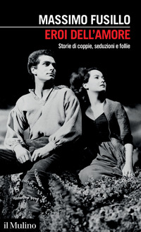 EROI DELL\'AMORE - STORIE DI COPPIE SEDUZIONI E FOLLIE
