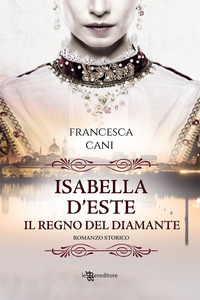 ISABELLA D\'ESTE - IL REGNO DEL DIAMANTE