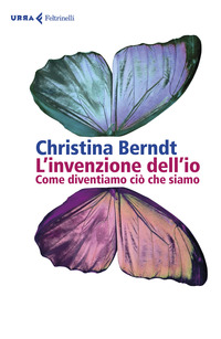 INVENZIONE DELL\'IO - COME DIVENTIAMO CIO\' CHE SIAMO