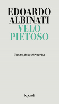VELO PIETOSO - UNA STAGIONE DI RETORICA