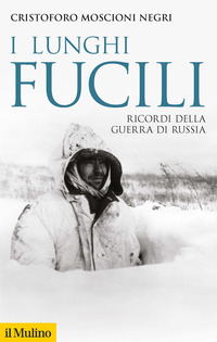 LUNGHI FUCILI - RICORDI DELLA GUERRA DI RUSSIA