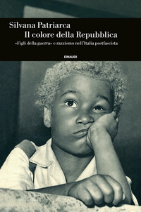 COLORE DELLA REPUBBLICA - FIGLI DELLA GUERRA E RAZZISMO NELL\'ITALIA POSTFASCISTA