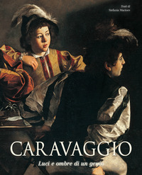 CARAVAGGIO LUCI E OMBRE DI UN GENIO