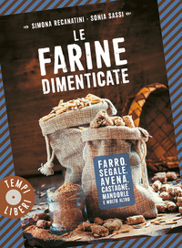 FARINE DIMENTICATE - FARRO SEGALE AVENA CASTAGNE MANDORLE E MOLTO ALTRO