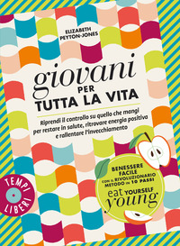 GIOVANI PER TUTTA LA VITA - RIPRENDI IL CONTROLLO SU QUELLO CHE MANGI PER RESTARE IN SALUTE