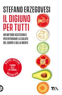 DIGIUNO PER TUTTI - UN METODO ACCESSIBILE PER RITROVARE LA SALUTE DEL CORPO E DELLA MENTE
