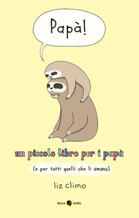 PAPA\' ! - UN PICCOLO LIBRO PER IPAPA\' E PER TUTTI QUELLI CHE LI AMANO