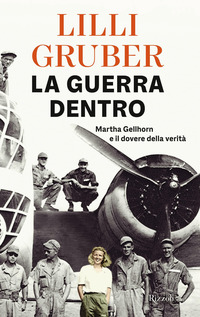 GUERRA DENTRO - MARTHA GELLHORN E IL DOVERE DELLA VERITA\'
