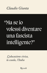 MA SE IO VOLESSI DIVENTARE UNA FASCISTA INTELLIGENTE