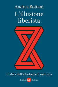 ILLUSIONE LIBERISTA - CRITICA DELL\'IDEOLOGIA DI MERCATO