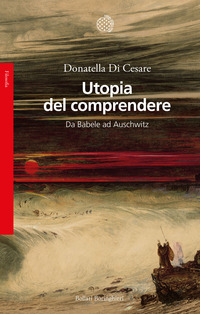 UTOPIA DEL COMPRENDERE - DA BABELE AD AUSCHWITZ
