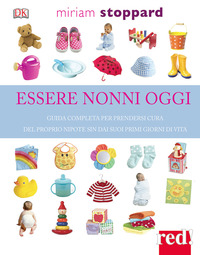 ESSERE NONNI OGGI - GUIDA COMPLETA PER PRENDERSI CURA DEL PROPRIO NIPOTE SIN DAI SUOI PRIMI