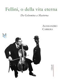 FELLINI O DELLA VITA ETERNA - DA GELSOMINA A MASTORNA