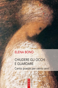 CHIUDERE GLI OCCHI E GUARDARE - CENTO POESIE PER CENTO ANNI