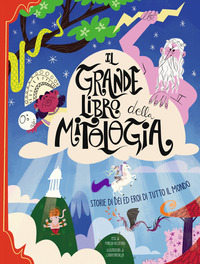 GRANDE LIBRO DELLA MITOLOGIA - STORIA DI DEI ED EROI DI TUTTO IL MONDO