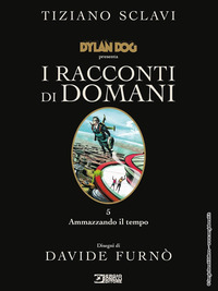 DYLAN DOG PRESENTA I RACCONTI DI DOMANI. VOL. 5: AMMAZZANDO IL TEMPO