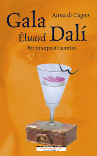 GALA ELUARD DALI\' - PER INTERPOSTI UOMINI