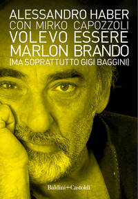 VOLEVO ESSERE MARLON BRANDO MA SOPRATTUTTO GIGI BAGGINI
