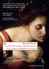 DONNA DEL CARAVAGGIO - VITA E PERIPEZIE DI MADDALENA ANTOGNETTI