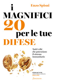 MAGNIFICI 20 PER LE TUE DIFESE - TUTTI I CIBI CHE POTENZIANO IL SISTEMA IMMUNITARIO