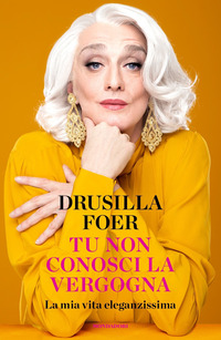 TU NON CONOSCI LA VERGOGNA - LA MIA VITA ELEGANZISSIMA