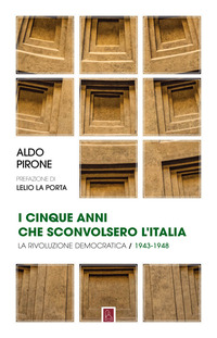 CINQUE ANNI CHE SCONVOLSERO L\'ITALIA - LA RIVOLUZIONE DEMOCRATICA 1943 - 1948