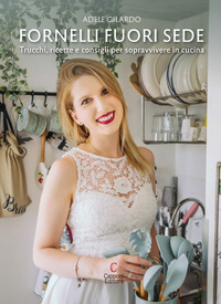 FORNELLI FUORI SEDE - TRUCCHI RICETTE E CONSIGLI PER SOPRAVVIVERE IN CUCINA