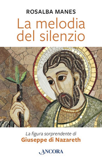 MELODIA DEL SILENZIO - LA FIGURA SORPRENDENTE DI GIUSEPPE DI NAZARETH