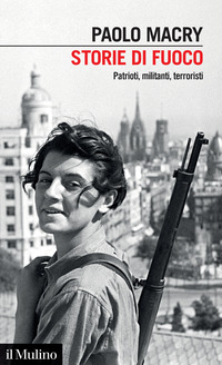STORIE DI FUOCO - PATRIOTI MILITANTI TERRORISTI