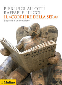 CORRIERE DELLA SERA - BIOGRAFIA DI UN QUOTIDIANO