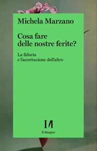 COSA FARE DELLE NOSTRE FERITE - LA FIDUCIA E L\'ACCETTAZIONE DELL\'ALTRO