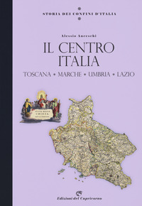 STORIA DEI CONFINI D\'ITALIA IL CENTRO ITALIA TOSCANA E STATO PONTIFICIO