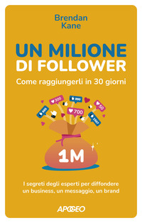 MILIONE DI FOLLOWER - COME RAGGIUNGERLI IN 30 GIORNI. I SEGRETI DEGLI ESPERTI PER DIFFONDERE