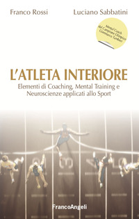 ATLETA INTERIORE - ELEMENTI DI COACHING MENTAL TRAINING E NEUROSCIENZE APPLICATI ALLO SPORT