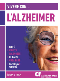 VIVERE CON L\'ALZHEIMER - COS\'E\' COME SI RICONOSCE LE CAUSE COSA FARE FAMIGLIA E SOCIETA\'