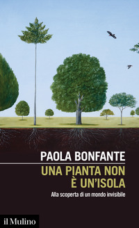PIANTA NON E\' UN\'ISOLA - ALLA SCOPERTA DI UN MONDO INVISIBILE