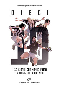 DIECI - I GIORNI CHE HANNO FATTO LA STORIA DELLA JUVENTUS