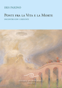 PONTI FRA LA VITA E LA MORTE - INCONTRI CON I DEFUNTI