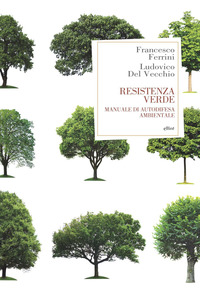 RESISTENZA VERDE - MANUALE DI AUTODIFESA AMBIENTALE