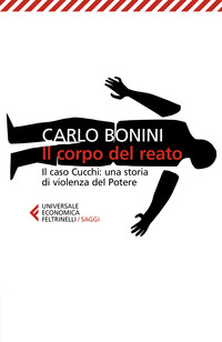 CORPO DEL REATO - IL CASO CUCCHI UNA STORIA DI VIOLENZA DEL POTERE