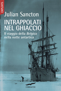 INTRAPPOLATI NEL GHIACCIO - IL VIAGGIO DELLA BELGICA NELLA NOTTE ANTARTICA