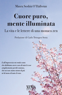CUORE PURO MENTE ILLUMINATA - LA VITA E LE LETTERE DI UNA MONACA ZEN