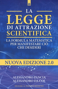 LEGGE DI ATTRAZIONE SCIENTIFICA - LA FORMULA MATEMATICA PER MANIFESTARE CIO\' CHE DESIDERI