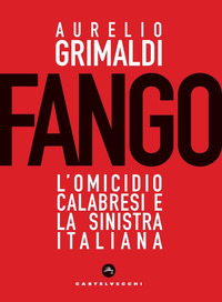 FANGO - L\'OMICIDIO CALABRESI E LA SINISTRA ITALIANA