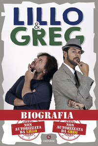 BIOGRAFIA NON AUTORIZZATA DA LILLO NON AUTORIZZATA DA GREG