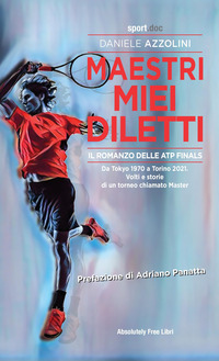 MAESTRI MIEI DILETTI - IL ROMANZO DELLE ATP FINALS DA TOKYO 1970 A TORINO 2021