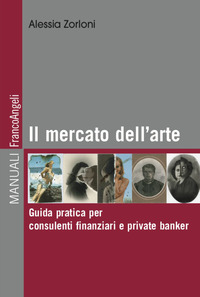 MERCATO DELL\'ARTE - GUIDA PRATICA PER CONSULENTI FINANZIARI E PRIVATE BANKER