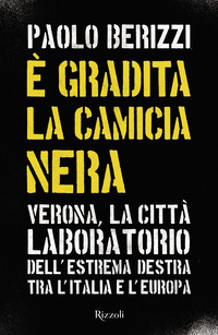 E\' GRADITA LA CAMICIA NERA - VERONA LA CITTA\' LABORATORIO DELL\'ESTREMA DESTRA TRA L\'ITALIA